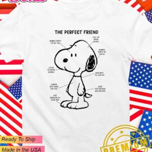 Snoopy the perfect friend always happy to see you full of great advice T-Shirt