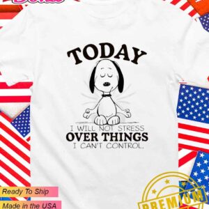 Snoopy today I will not stress over things I can’t control T-Shirt