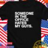 Someone in the office hates my guts T-Shirt