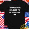 Thanksgiving belongs to Detroit now Lions logo T-Shirt