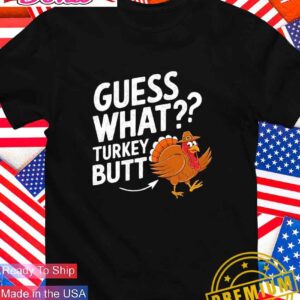 Thanksgiving guess what turkey butt T-Shirt