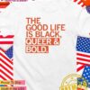 The good life is black queer and bold T-Shirt