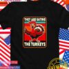 They are eating the turkey Donald Trump Thanksgiving T-Shirt
