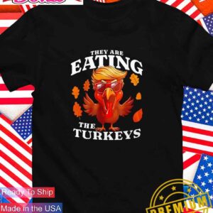 They are eating the turkeys Trump Thanksgiving T-Shirt