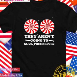 They aren’t going to suck themselves Christmas T-Shirt