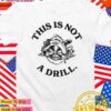 This is not a drill T-Shirt