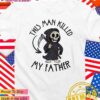 This man killed my father T-Shirt