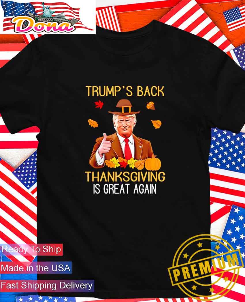 Trump's back Thanksgiving is great again 2024 T-Shirt.jpg Trump’s back Thanksgiving is great again T-Shirt