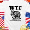 WTF where’s the food fat cat T-Shirt