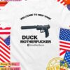 Welcome to New York duck motherfucker T-Shirt