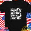 What is wrong with people T-Shirt