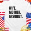 Wife mother arsonist T-Shirt