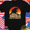Yes Dadzilla father of the monsters T-Shirt