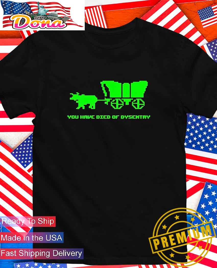 You have died of dysentry T-Shirt.jpg You have died of dysentry T-Shirt