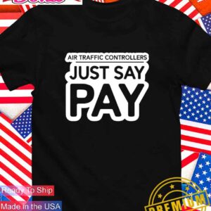 Air traffic controllers just say pay T-Shirt