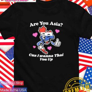 Are you Asia cuz I wanna Thai you up T-Shirt