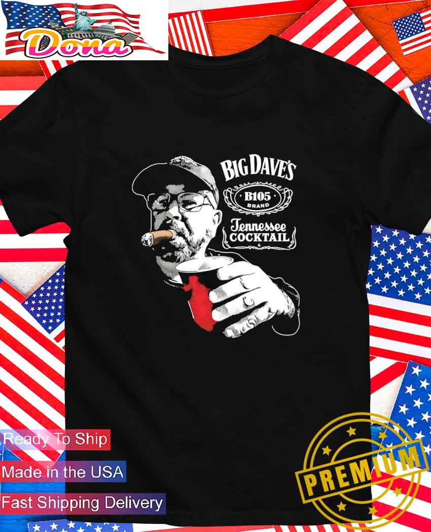 Big Dave's Tennessee Cocktail T-Shirt.jpg Big Dave’s Tennessee Cocktail T-Shirt
