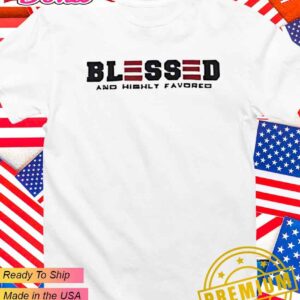 Blessed and highly favored T-Shirt