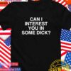 Can I interest you in some dick T-Shirt