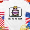 Clash Royale he he he haw T-Shirt