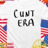Cunt era T-Shirt