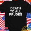 Death to all prudes T-Shirt