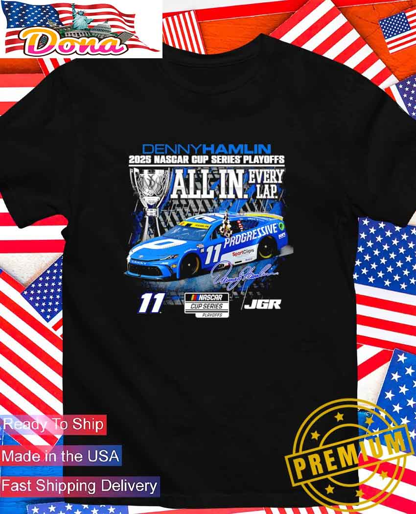 Denny Hamlin 2025 Nascar Cup Series Playoffs all in every lap signature T-Shirt Denny Hamlin 2025 Nascar Cup Series Playoffs all in every lap signature T-Shirt