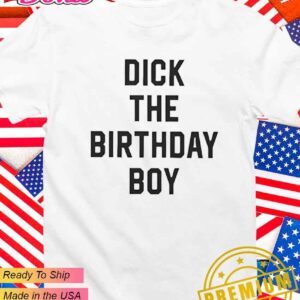 Dick the birthday boy T-Shirt