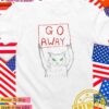 Go away cat art T-Shirt
