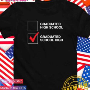 Graduated School High correct T-Shirt