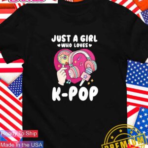 Just a girl who loves K-Pop T-Shirt