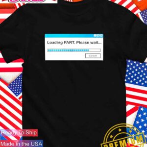 Loading FART please wait T-Shirt