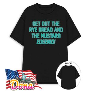 Eugenio Suarez get out the Rye Bread and the Mustard Eugenio T-Shirt