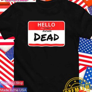 Hello my father is dead T-Shirt