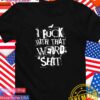 I fck with that weird shit T-Shirt