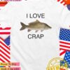 I love crap fish T-Shirt