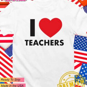 I love teachers T-Shirt