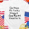 I’m high as fck and have the gun in my backpack T-Shirt