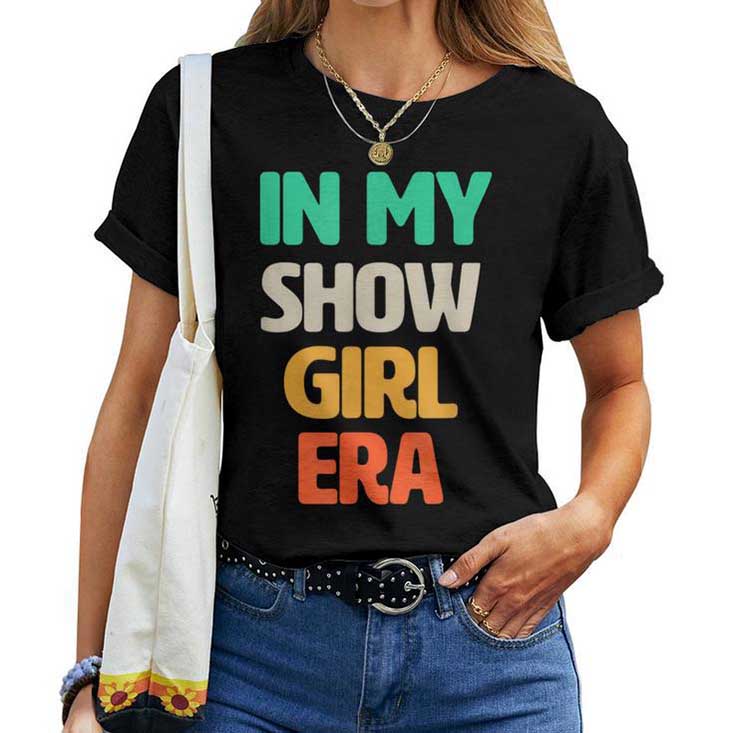 In My Show Girl Era Bold Typography Trend T-shirt In My Show Girl Era Bold Typography Trend T-shirt
