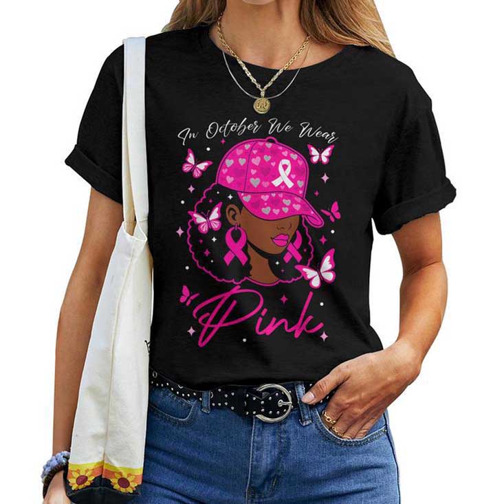 In October We Wear Pink Breast Cancer Awareness Black Women T-shirt In October We Wear Pink Breast Cancer Awareness Black Women T-shirt