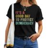 It's A Good Day To Protect Democracy Rights Political T-shirt