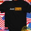 Just scrap T-Shirt