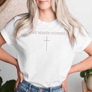 Make Heaven Crowded Cross Subtle Christian Faith Minimalist T-shirt