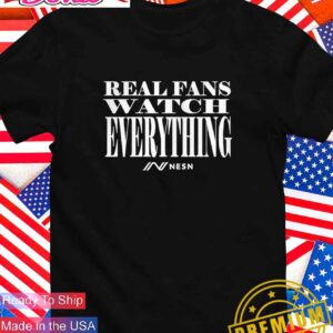 NESN real fans watch everything T-Shirt