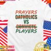 Prayers vs players not Catholics vs Convicts T-Shirt
