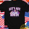 Rowdy Tellez Texas Rangers let’s get rowdy Texas T-Shirt