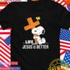 Snoopy and Woodstock life with Jesus is better T-Shirt