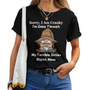 Sorry I Am Cranky I'm Going Through My Terrible Sixties T-shirt