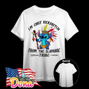 Stitch Native I’m Chief kickabitch from the slapahoe tribe T-Shirt