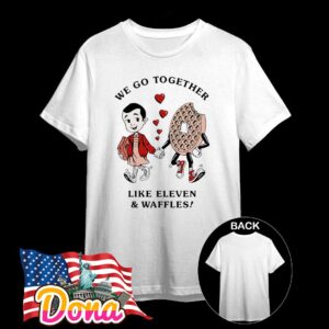 Stranger things trevor girard we go together like eleven waffles T-Shirt